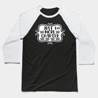 Just 1 More Chapter - Bookish Reading and Writing Typography Baseball T-Shirt